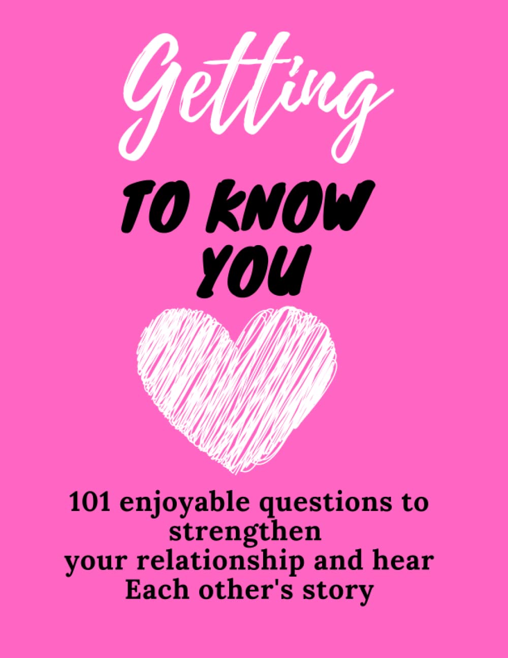 getting to know: 101 enjoyable questions to strengthen your relationship and hear Each other's story