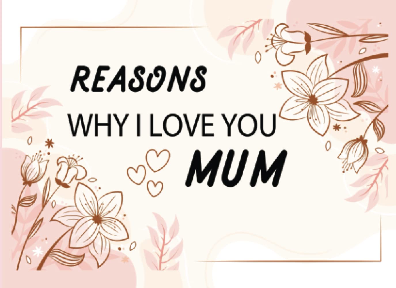 Reasons why I love you mum fill in the blank book for mum: Fill in the Love Book journal as presents idea Personalized Mother's Day or birthday presents from daughter or son for mum
