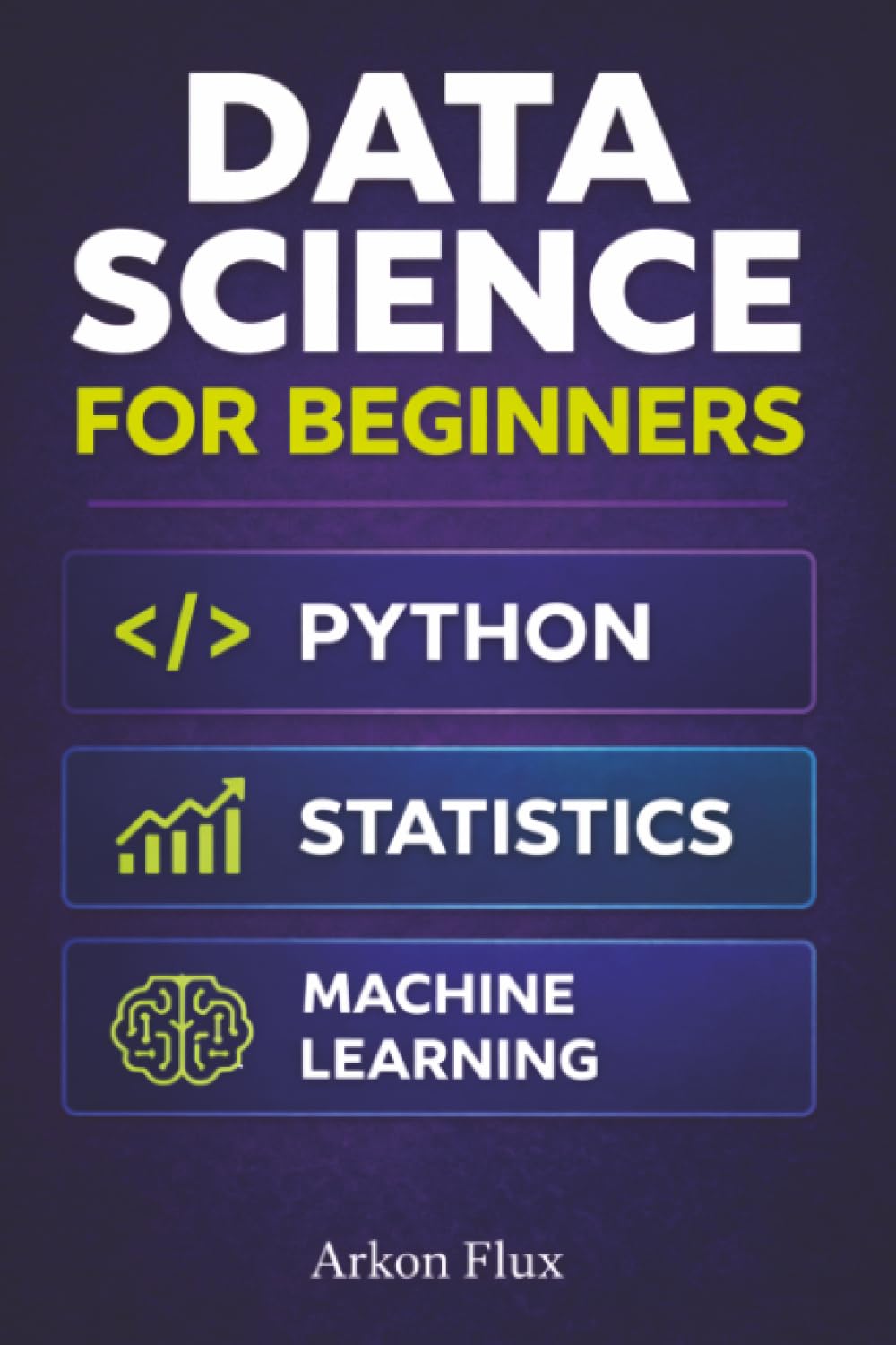 Data Science For Beginners: An Introduction to Python, Statistics, Machine Learning, and Practical Applications