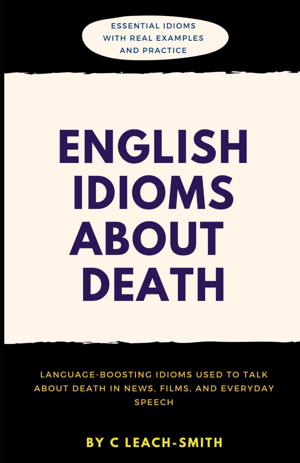 English Idioms About Death: English Idioms About Death of People, Things,Ideas for ESL Learners (Vocabulary Workbook with Practice) (English Idioms for Real Life)