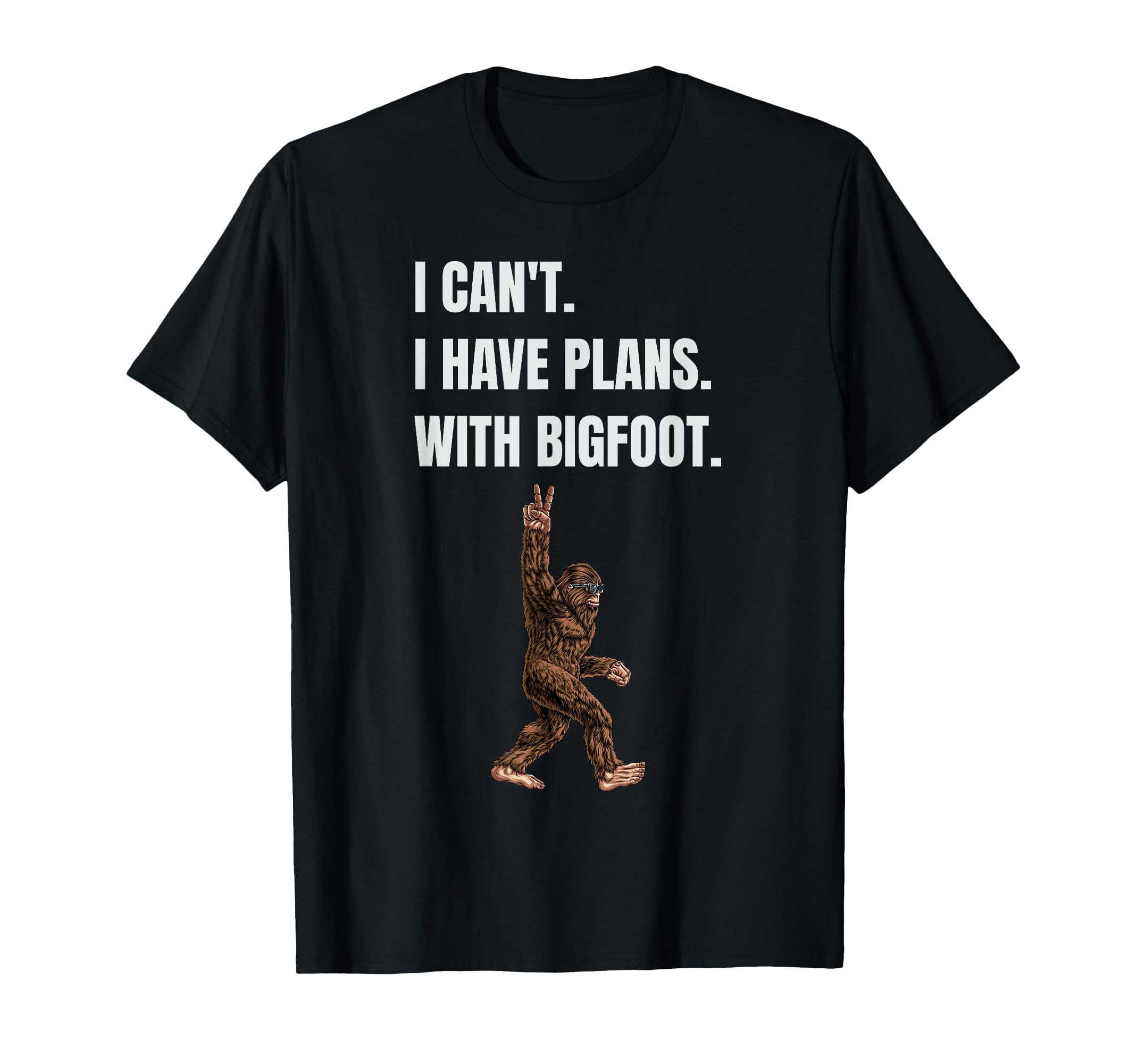 I Can't I Have Plans with Bigfoot Funny Sasquatch Big Foot T-Shirt