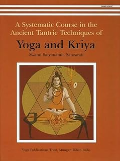 A Systematic Course in the Ancient Tantric Techniques of Yoga and Kriya