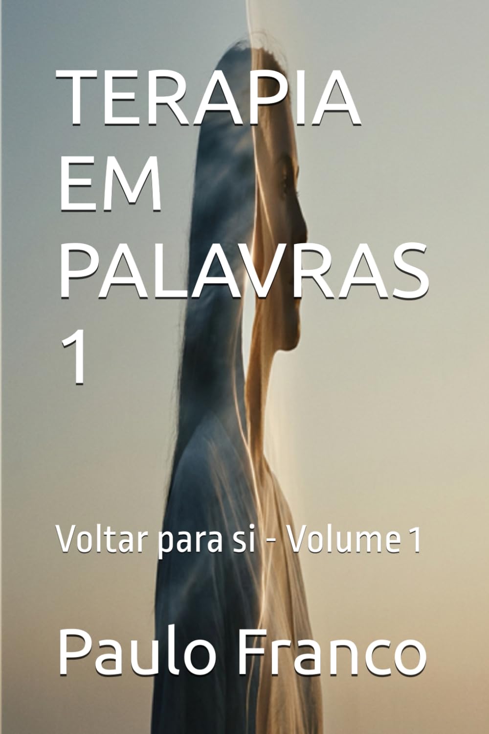 TERAPIA EM PALAVRAS 1: Voltar para si - Volume 1 (Poesias & Autoajuda)