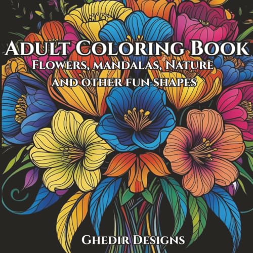Adult Coloring Book for Relaxation: Intricate mandalas, flower bouquets, nature and whimsical fun patterned images