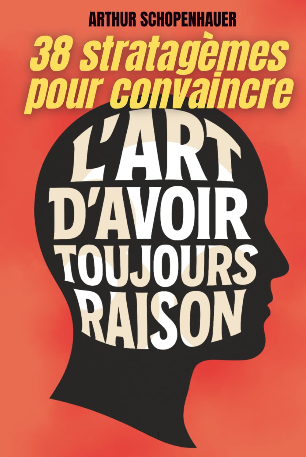 L’Art d’avoir toujours raison: Édition intégrale + 200 fiches‑mémo pour maîtriser l’art de convaincre