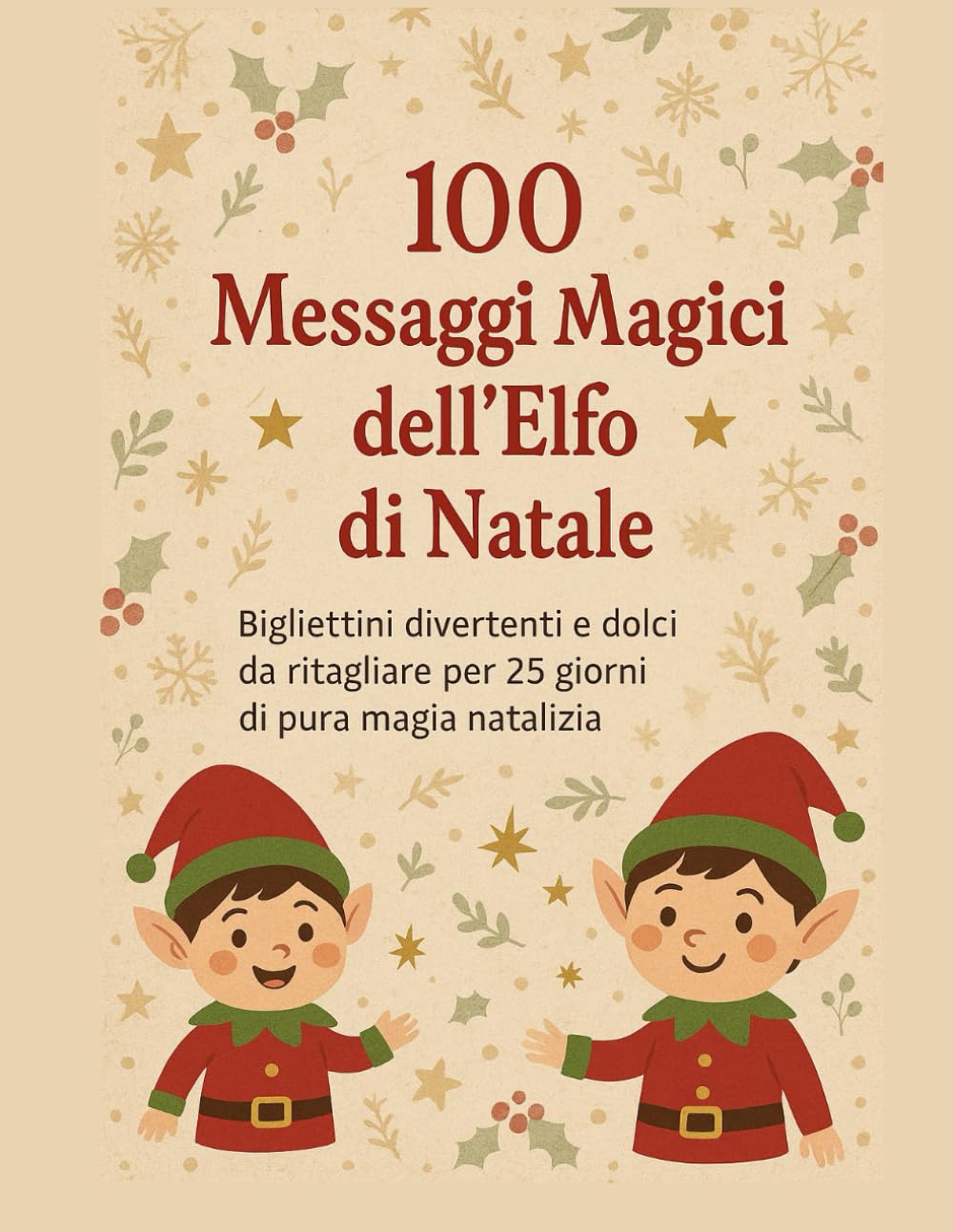 Elfo di Natale: 100 Messaggi Magici: Bigliettini pronti da ritagliare con scherzi, idee e frasi dolci per 25 giorni di pura magia in famiglia