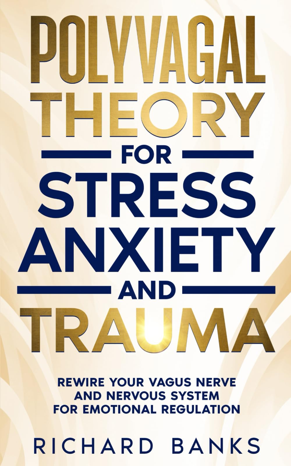 Polyvagal Theory for Stress, Anxiety, and Trauma: Rewire Your Vagus Nerve and Nervous System for Emotional Regulation (Anxiety & Depression Recovery Mastery)