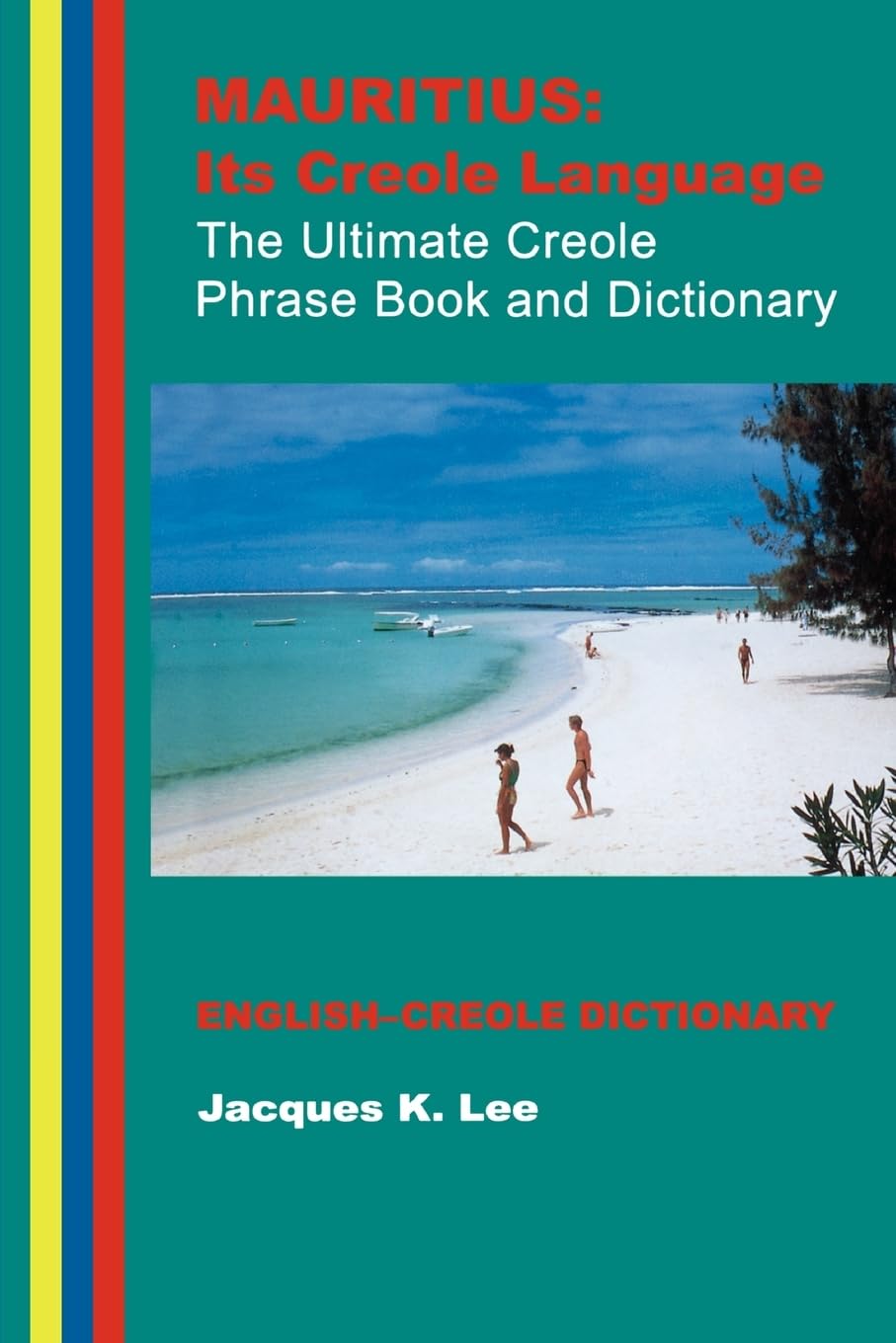 Mauritius: its Creole Language - the Ultimate  by Jacques K. Lee PAPERBACK