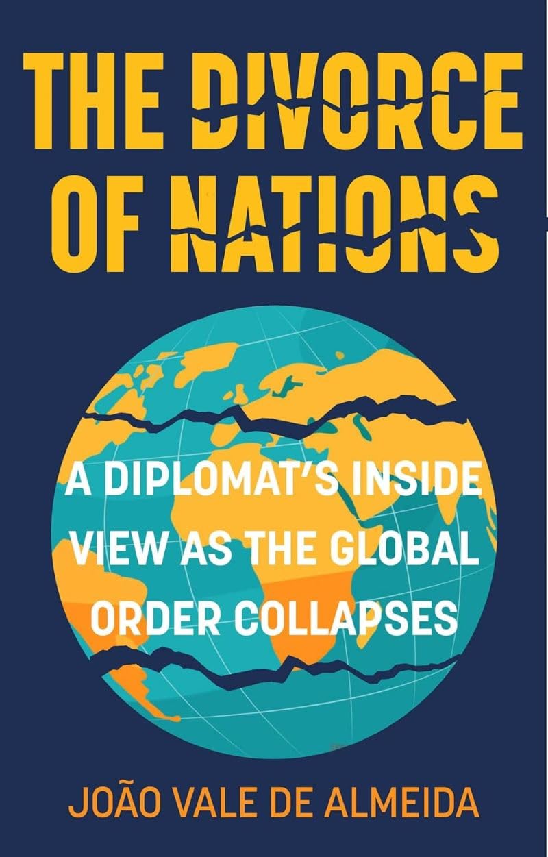 The Divorce of Nations: A Diplomat’s Inside View as the Global Order Collapses