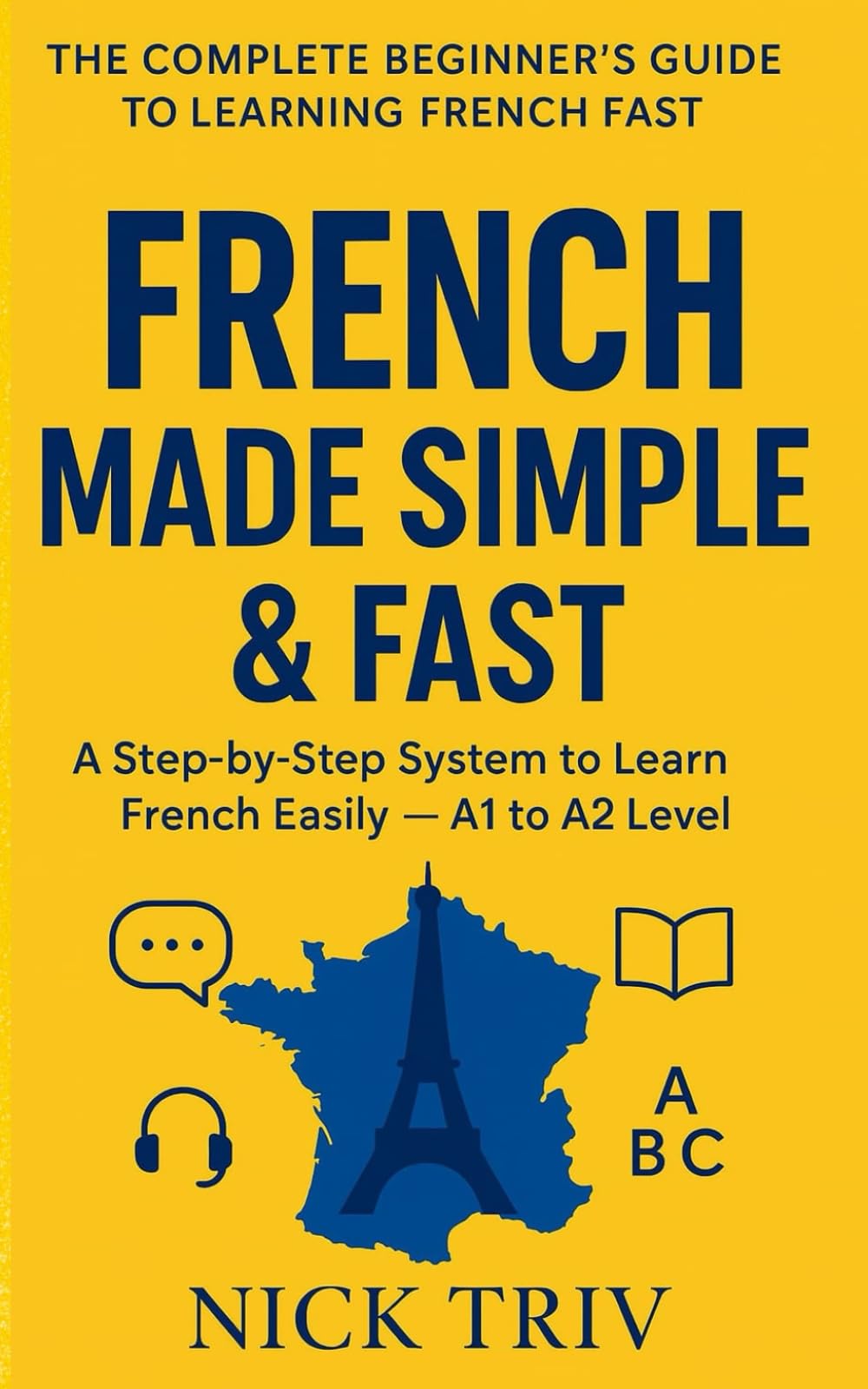 Mastering French Grammar: A Clear, Modern Guide to Essential Rules, Practical Usage, and Confident Communication
