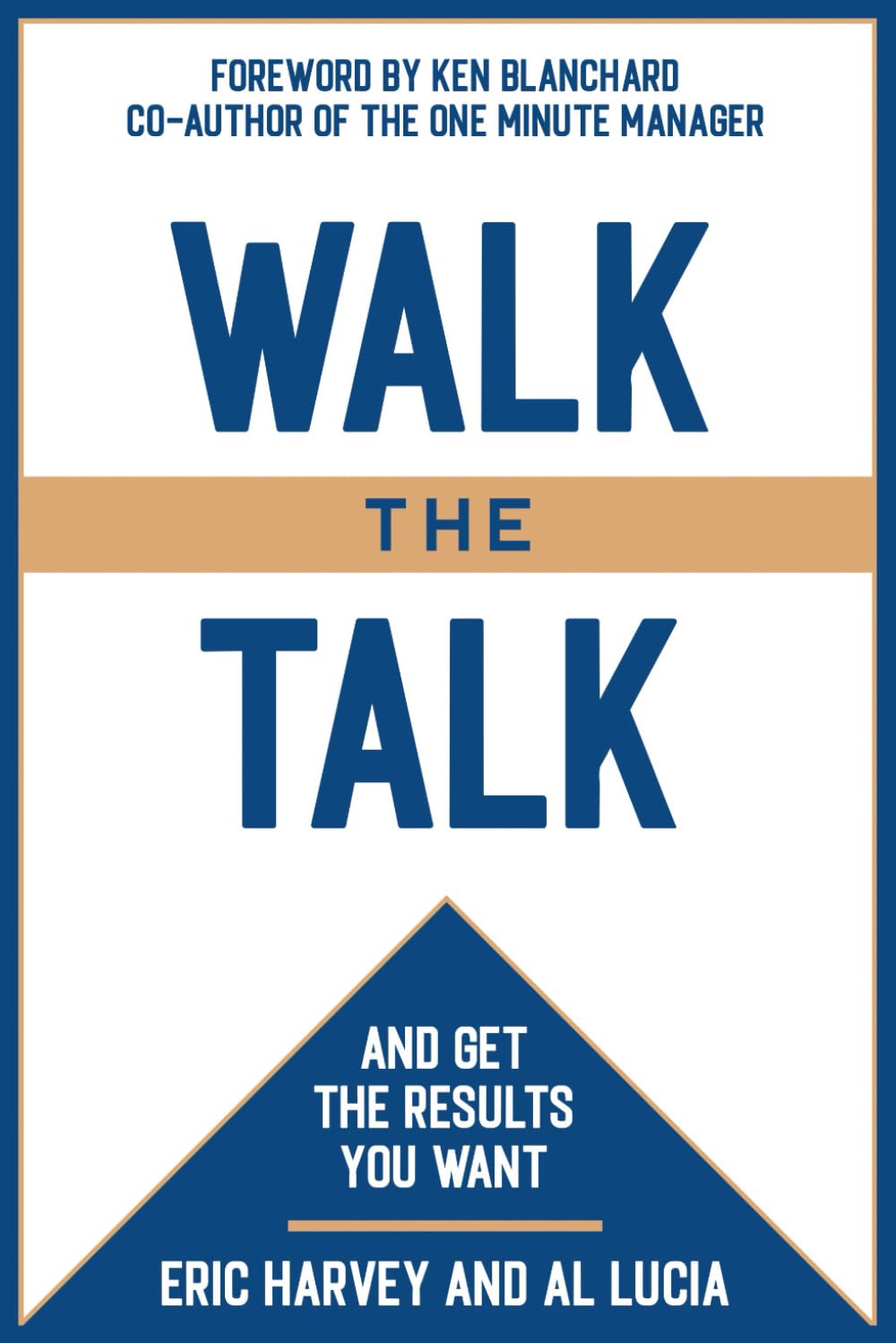 WALK THE TALK: And Get The Results You Want (Management Skills Series)
