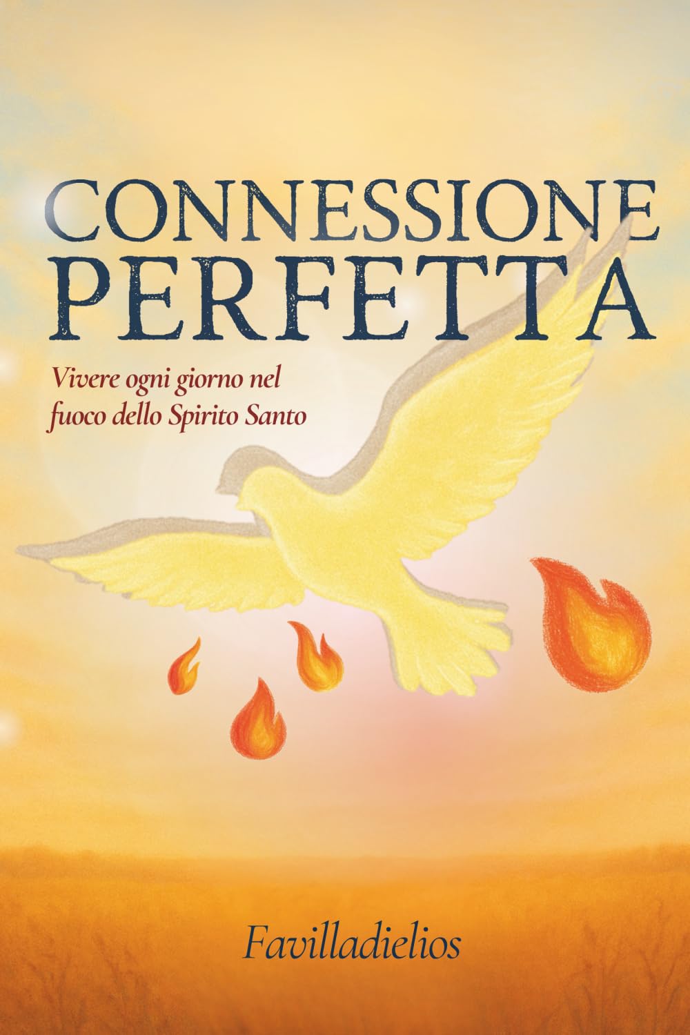Connessione perfetta: Vivere ogni giorno nel fuoco dello Spirito Santo