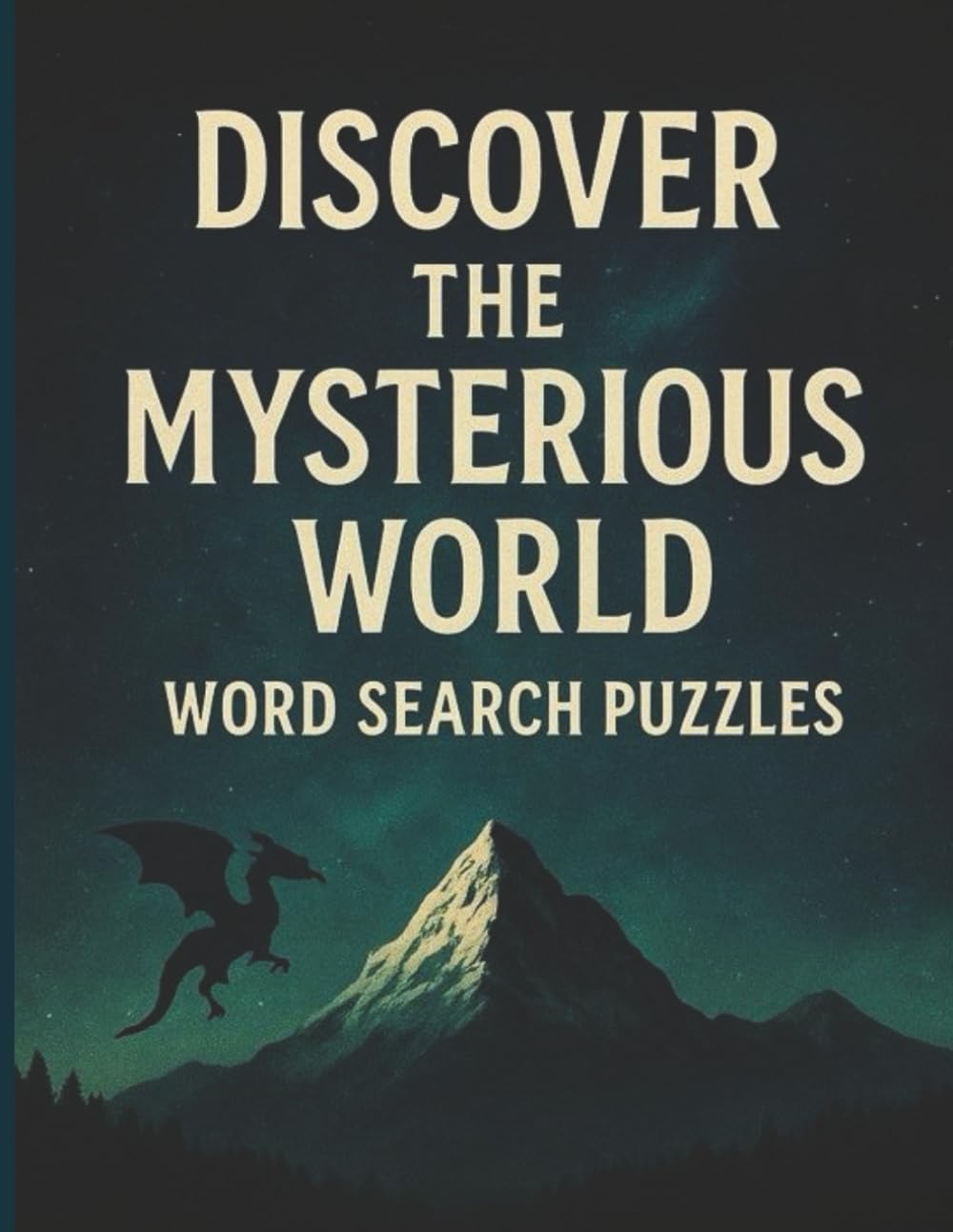 Mysterious World Word Search: 200 Brain-Boosting Puzzles Inspired by Strange Creatures, Hidden Places, Legends & Phenomena