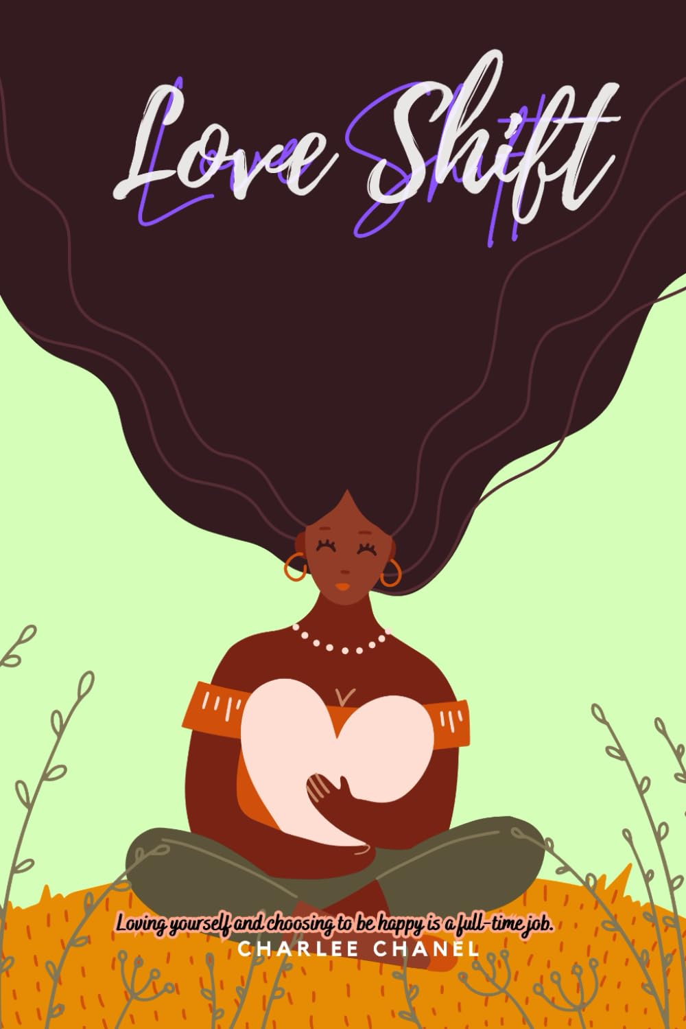 Love Shift: Loving yourself and choosing to be happy is a full-time job.