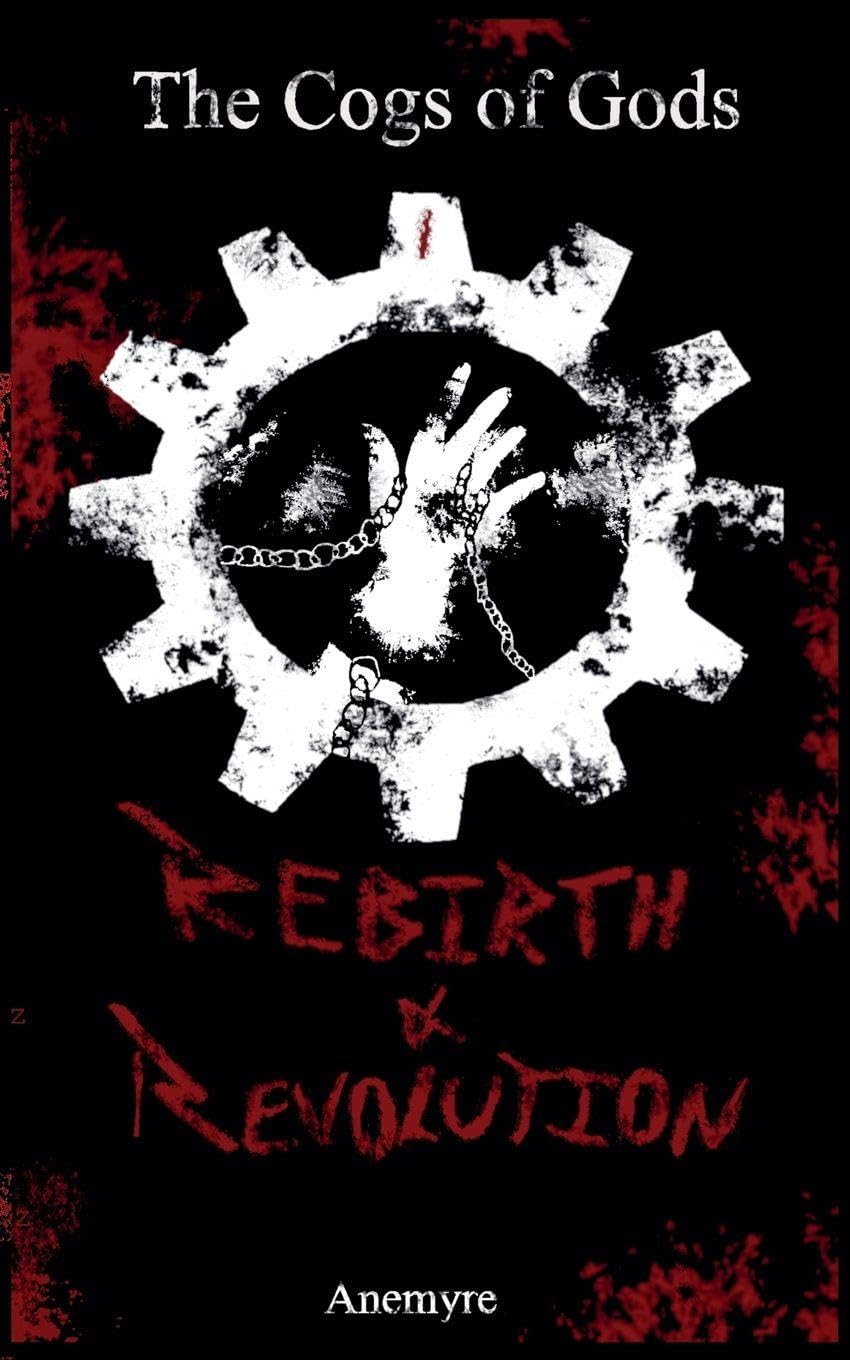 Rebirth & Revolution: 1 (The Cogs of Gods)