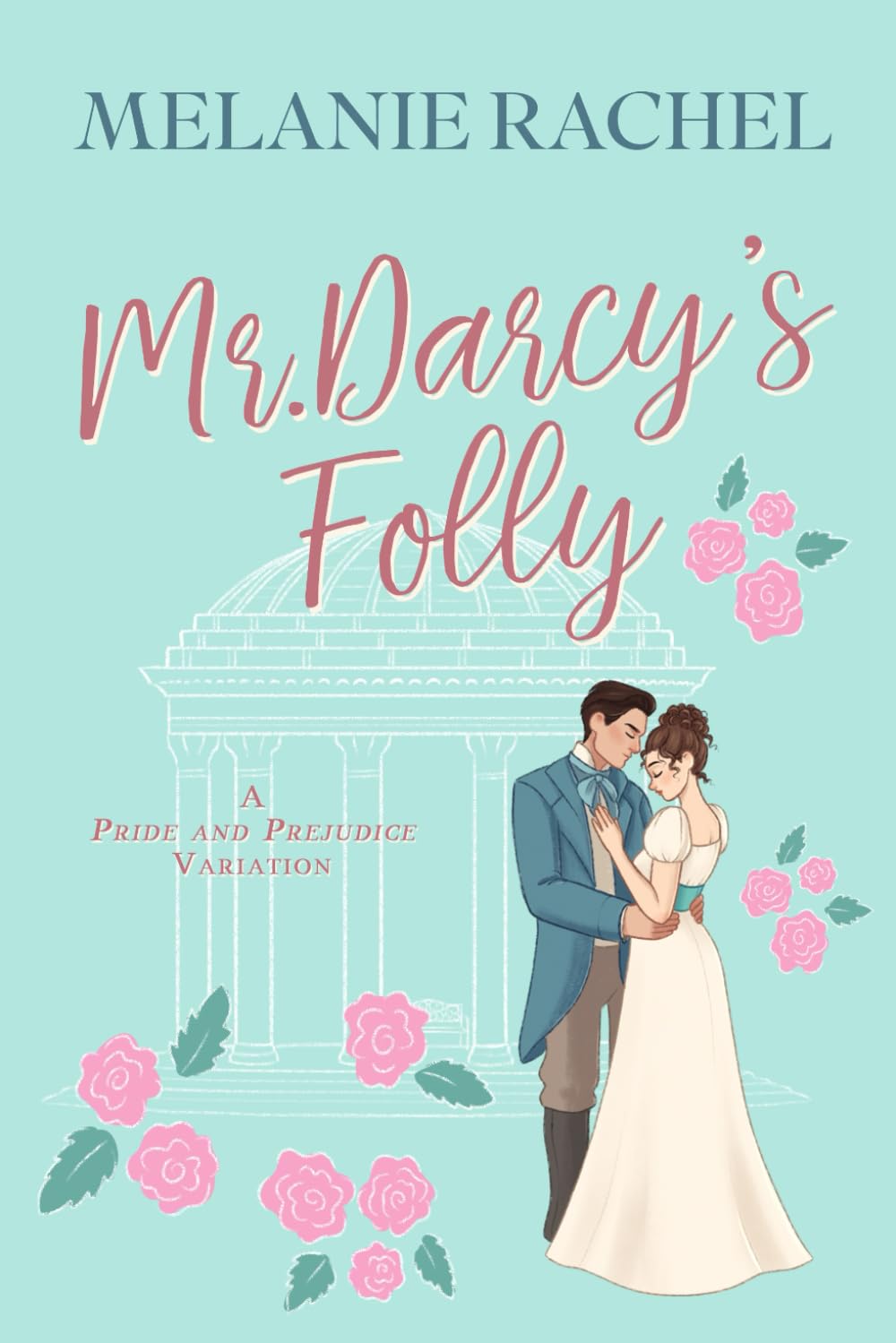 Mr. Darcy's Folly: A Pride and Prejudice Variation (The Rom Com Collection)