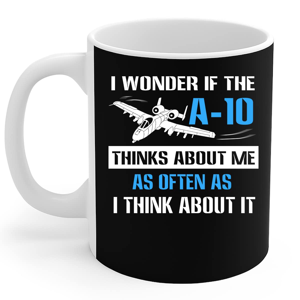 Fighter Pilot Mug A10 Warthog Military If The A-10 Thinks About Me Gift Coffee  Mug 11Oz : Amazon.ca: Home