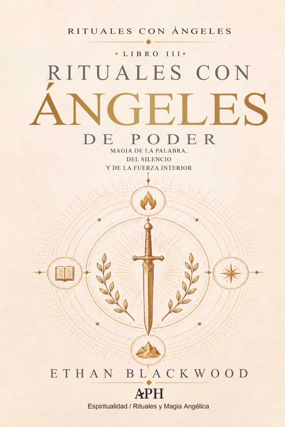 Rituales con Ángeles de Poder: Rituales con Ángeles — Libro III -Magia de la Palabra, del Silencio y de la Fuerza Interior