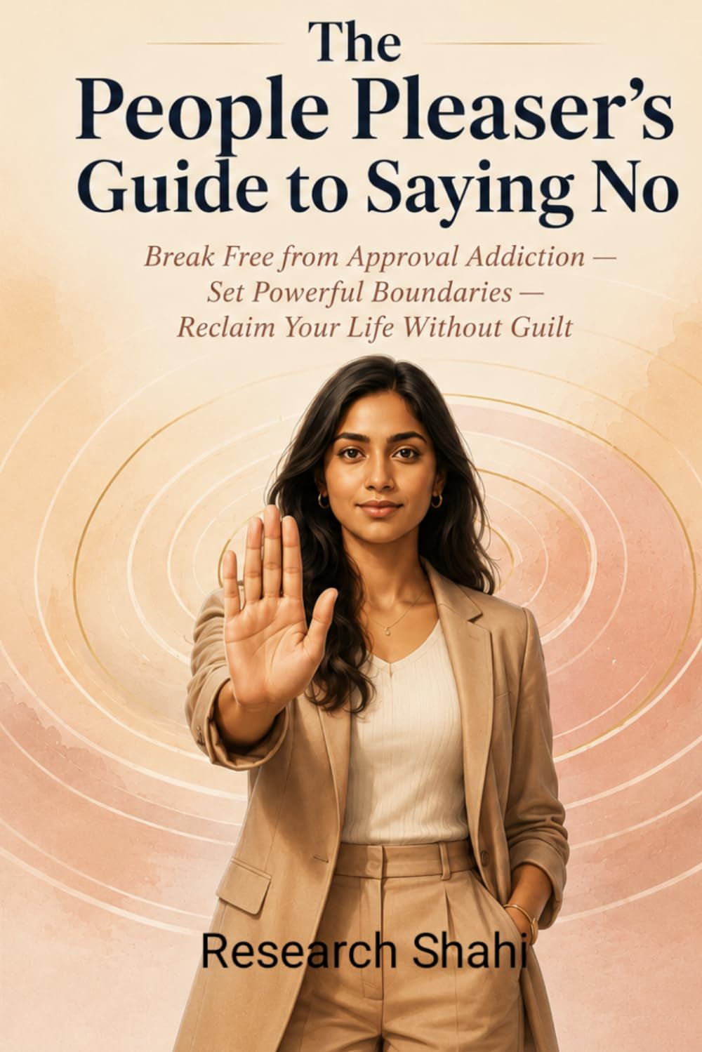 The People Pleaser's Guide to Saying No: Break Free from Approval Addiction — Set Powerful Boundaries — Reclaim Your Life Without Guilt