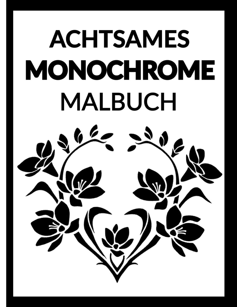 Achtsames Monochrome: Ein Malbuch mit einem Stift für Erwachsene und Senioren mit entspannenden Schwarz-Weiß-Designs zum Stressabbau und für achtsame Konzentration