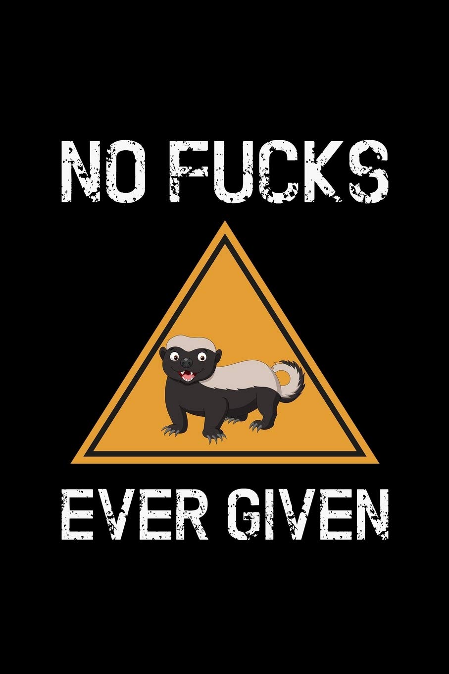 No Fucks Ever Given: Funny Honey Badger Gifts - 110 Pages Notebook/Journal