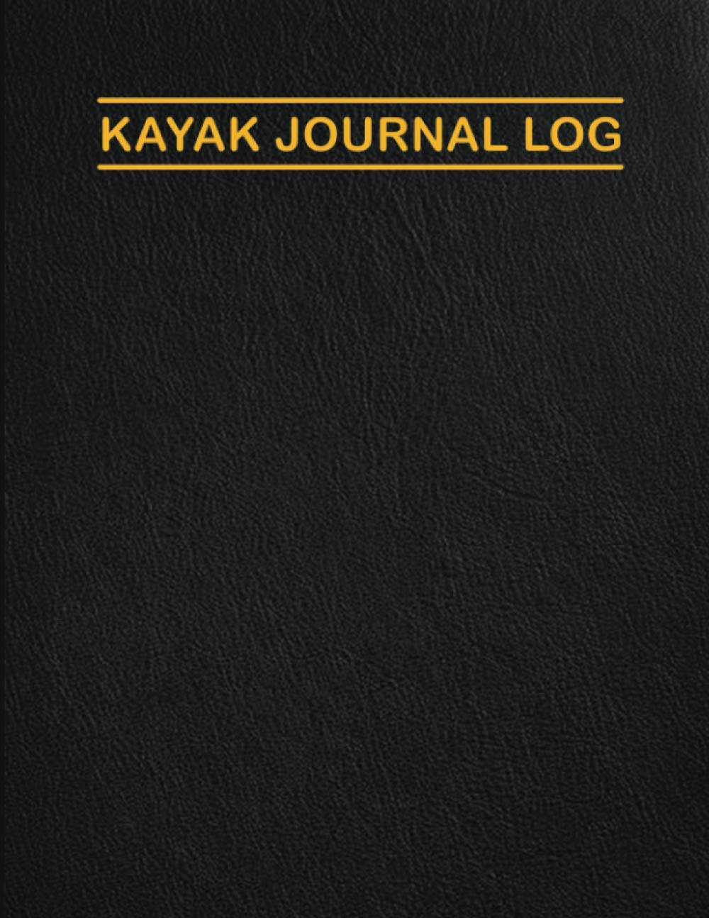 Kayak Journal Log: Record Every Moment Of Your Kayaking Adventure. Kayaking Log Book For Beginners and Experts. Recreational Journal Planner