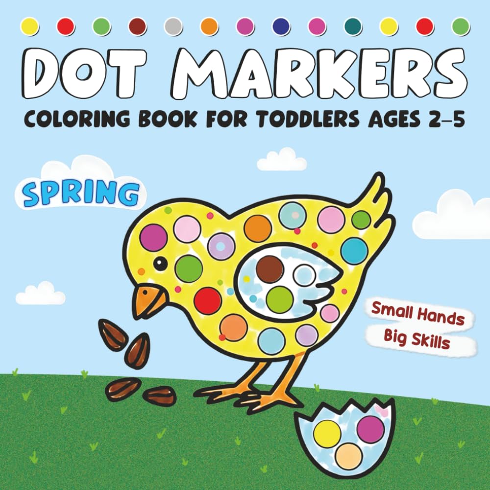 Spring Dot Markers Coloring Book for Toddlers Ages 2–5: Big, Simple Dot Activities to Build Fine Motor Skills and Early Learning