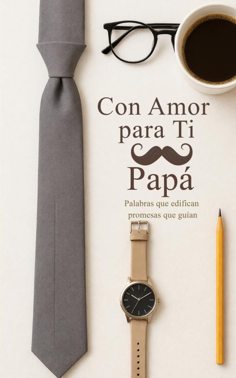 Con Amor para Ti, Papá: Palabras que edifican, promesas que guían.: Promesas bíblicas y reflexiones para fortalecer la Paternidad Cristiana.