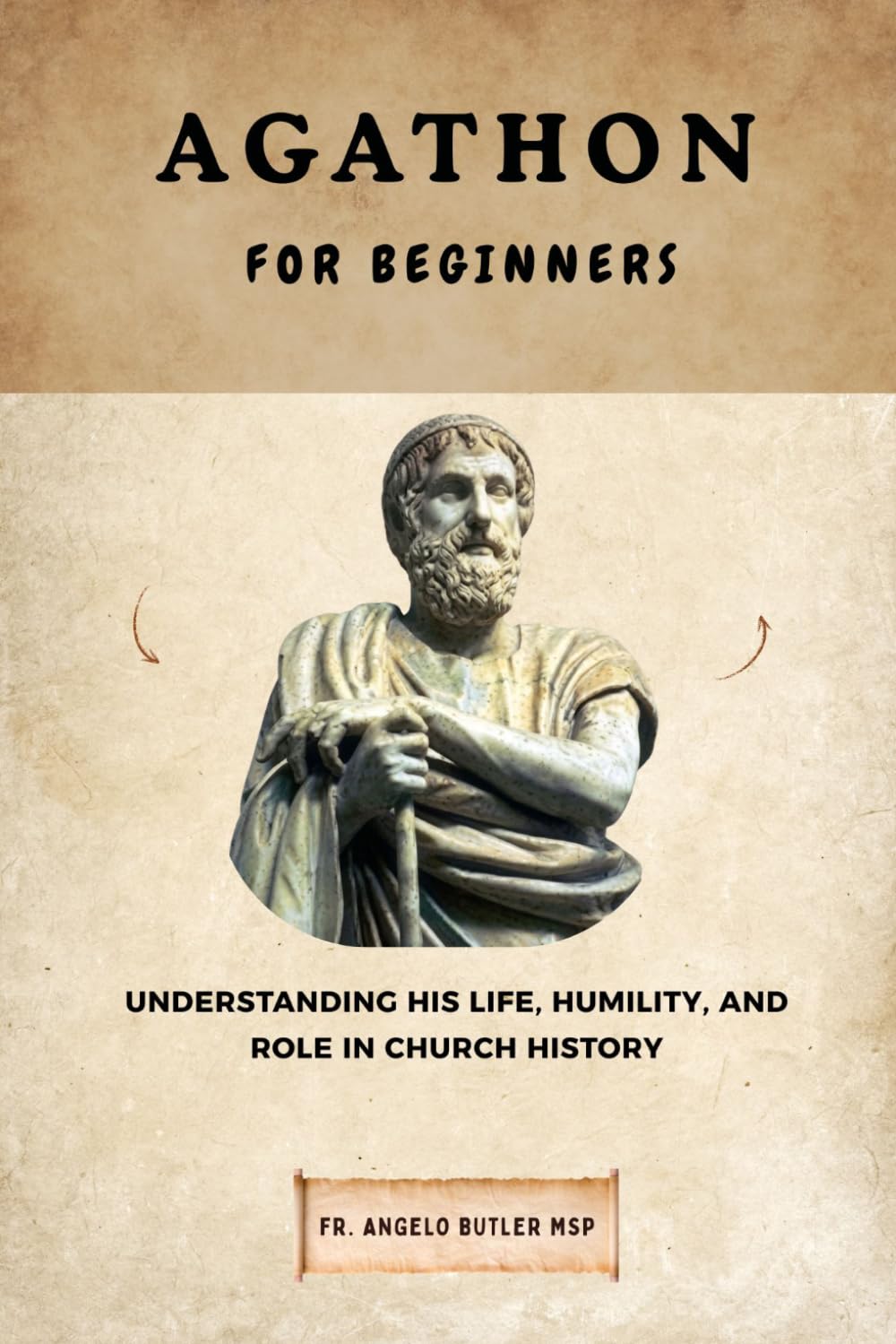 Agathon for Beginners: Understanding His Life, Humility, and Role in Church History (THE FORGOTTEN FATHERS)