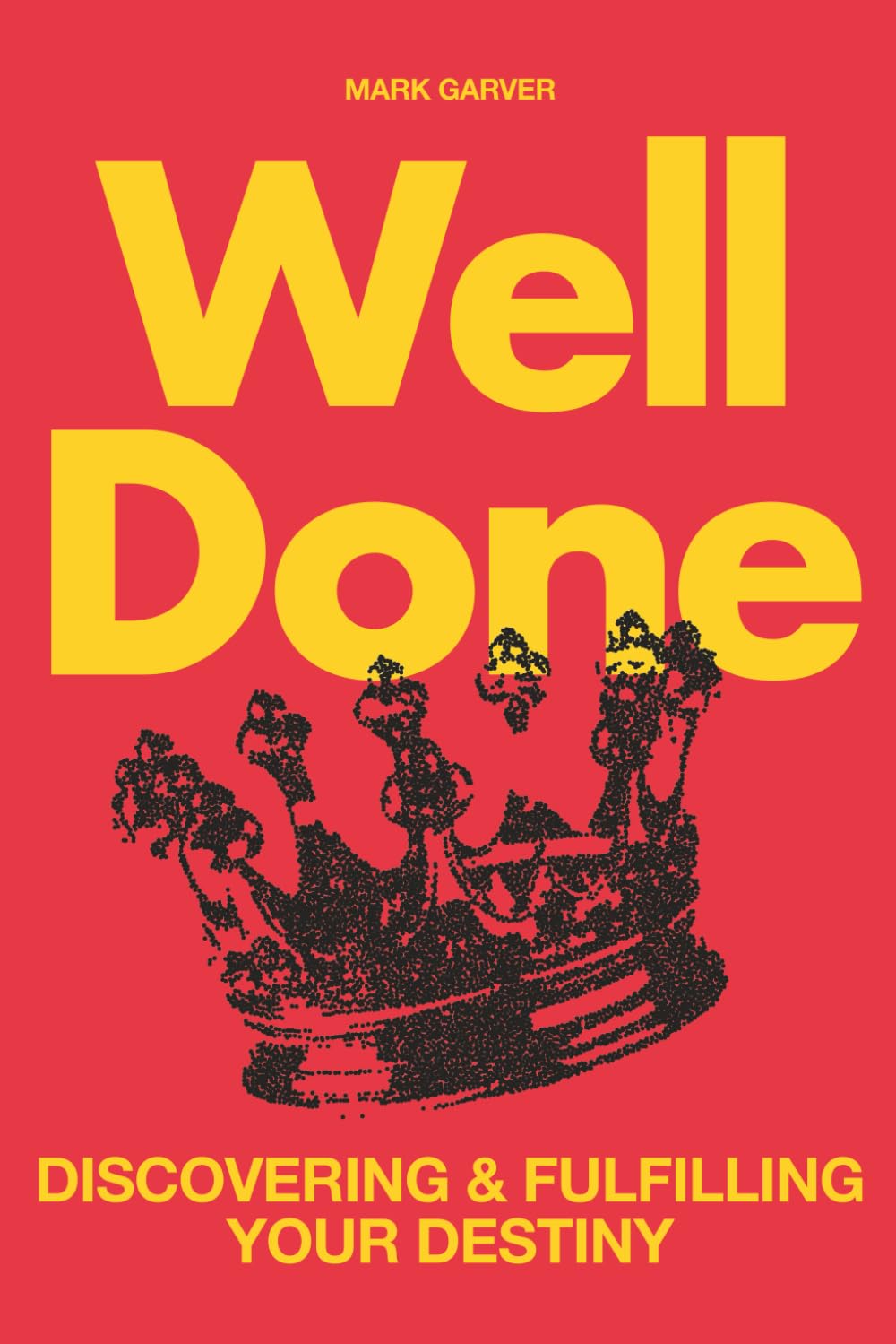 Well Done: Discovering and Fulfilling Your Destiny