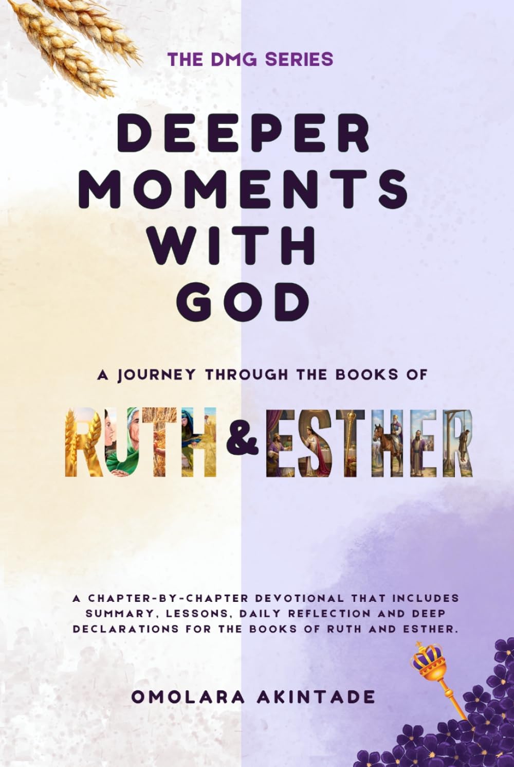 DEEPER MOMENTS WITH GOD: A JOURNEY THROUGH THE BOOKS OF RUTH & ESTHER (THE DMG SERIES)