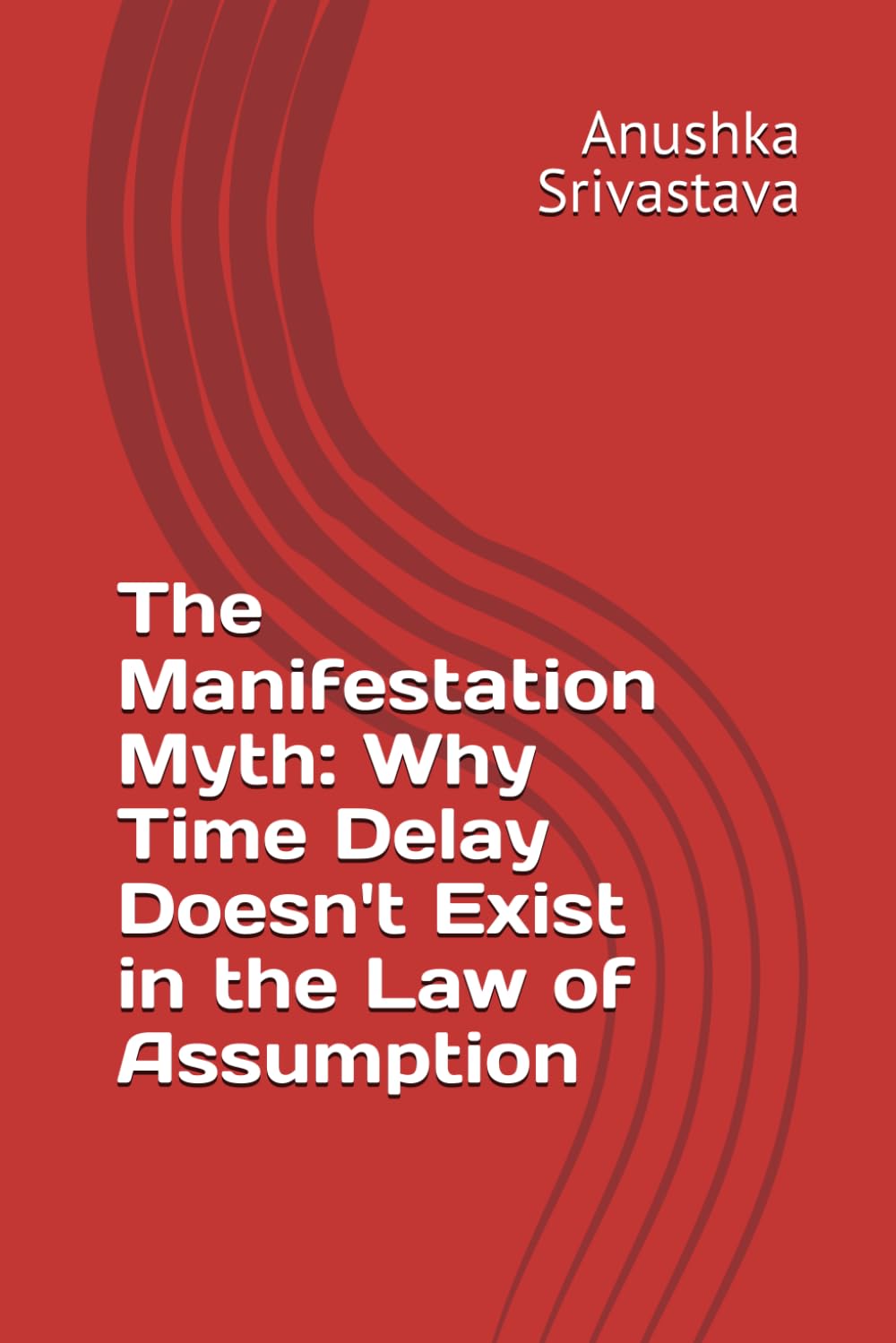 The Manifestation Myth: Why Time Delay Doesn't Exist in the Law of Assumption