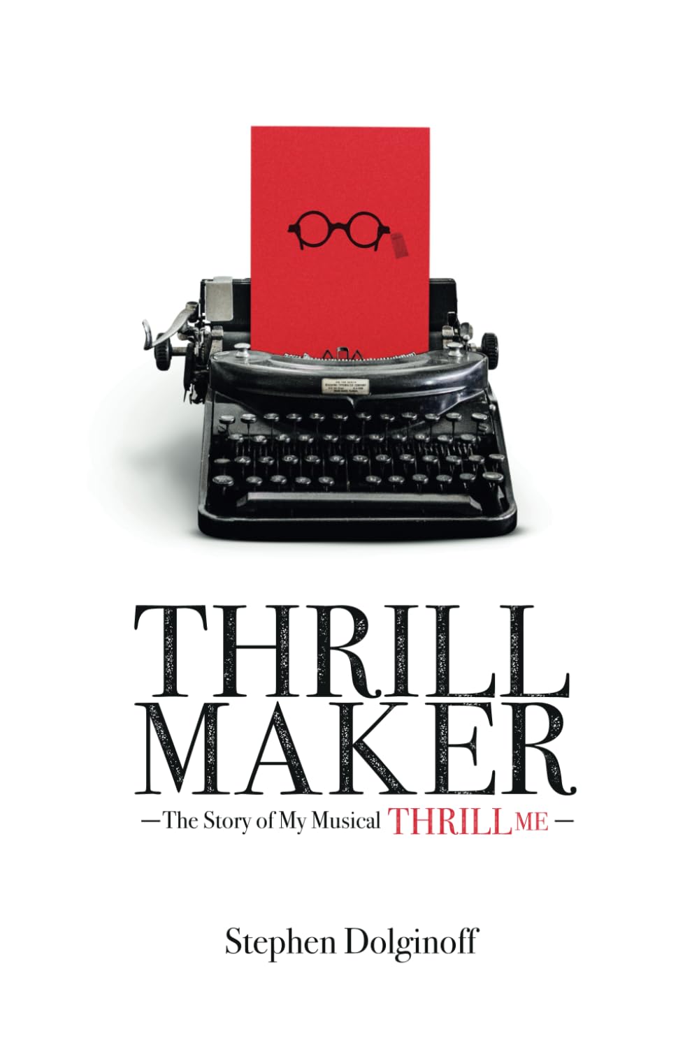 THRILL MAKER: The Story of My Musical "Thrill Me"