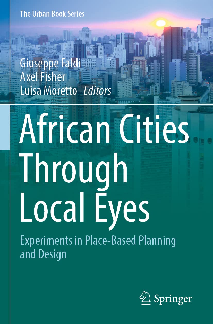 African Cities Through Local Eyes: Experiments in Place-Based Planning and Design