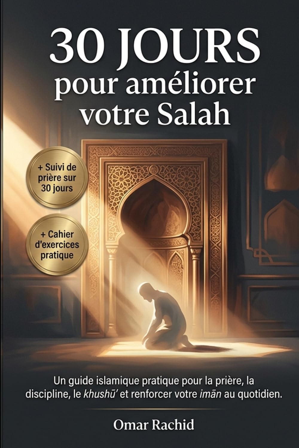 30 jours pour améliorer votre Salah: Un guide islamique pratique pour la prière, la discipline, le khushūʿ et renforcer votre imān au quotidien.