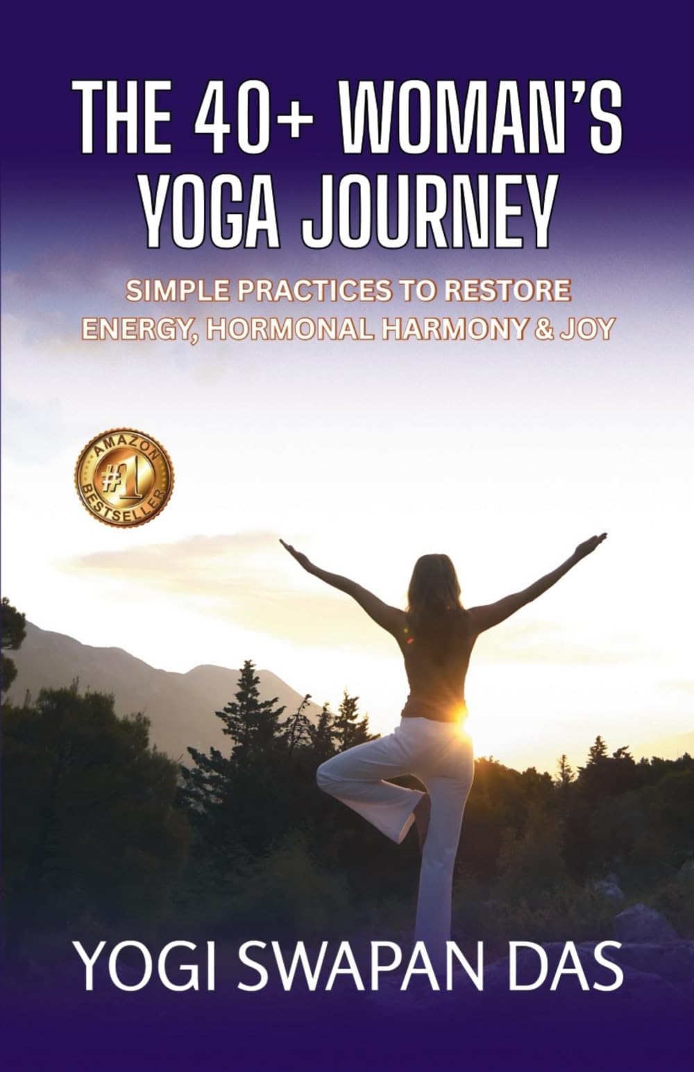 THE 40+ WOMAN'S YOGA JOURNEY: SIMPLE PRACTICES TO RESTORE ENERGY, HORMONAL HARMONY & JOY