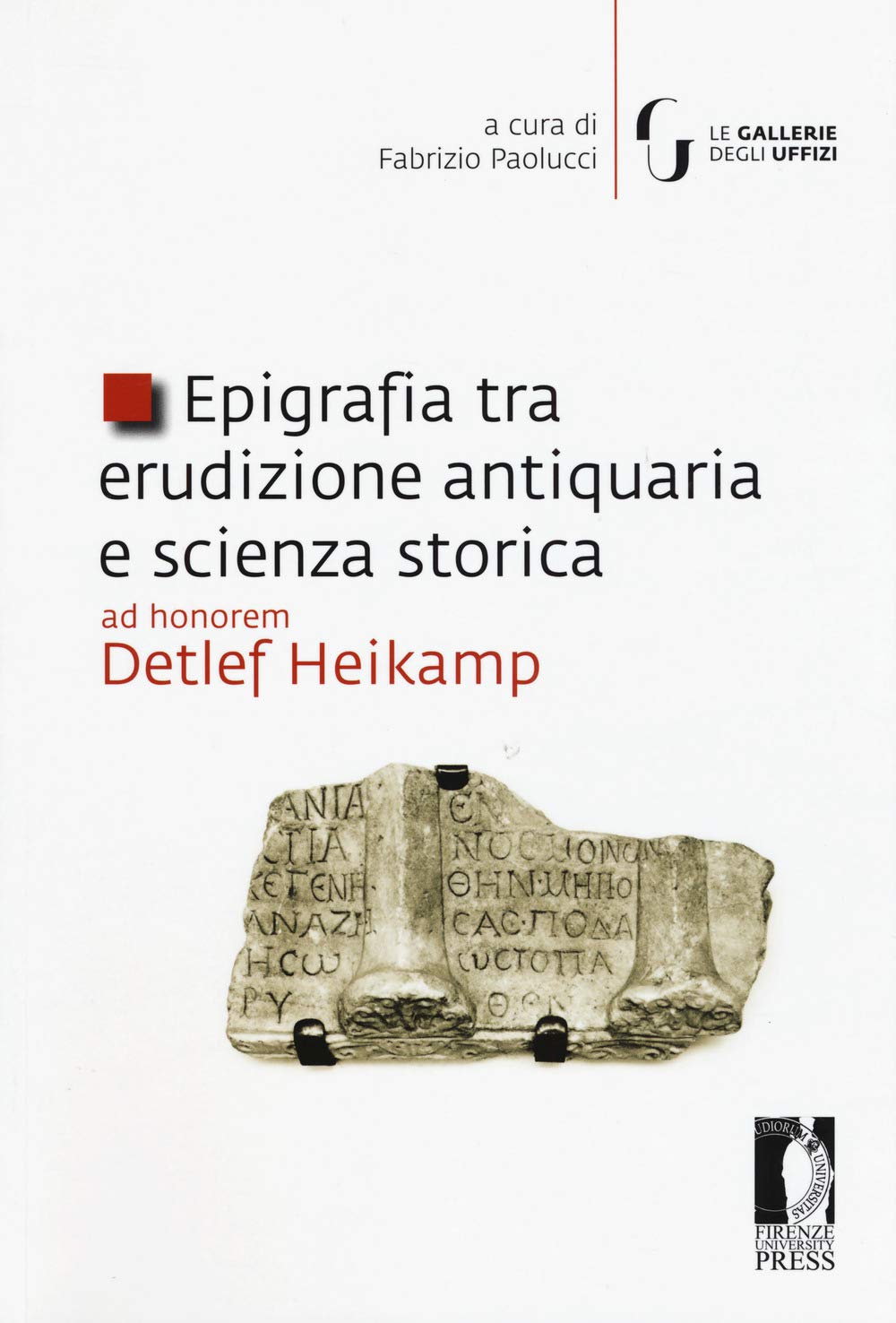 Epigrafia Tra Erudizione Antiquaria E Scienza Storica. Ad Honorem Detlef Heikamp - 4