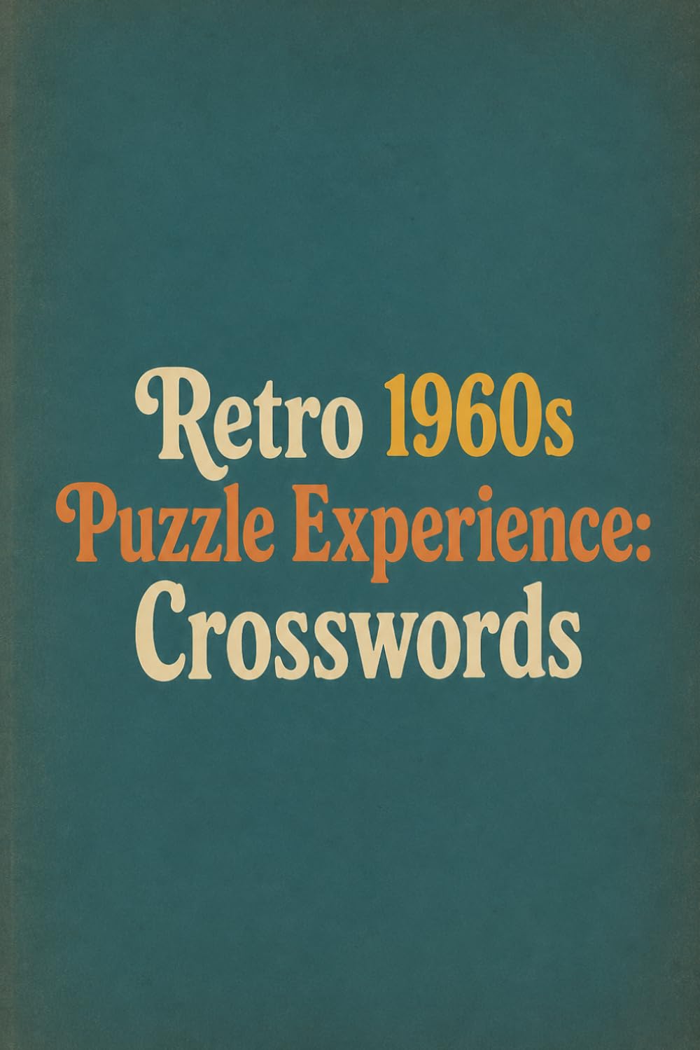Retro 1960s Puzzle Experience: Crosswords, Trivia & Brain-Teasing Fun from the Swinging Sixties
