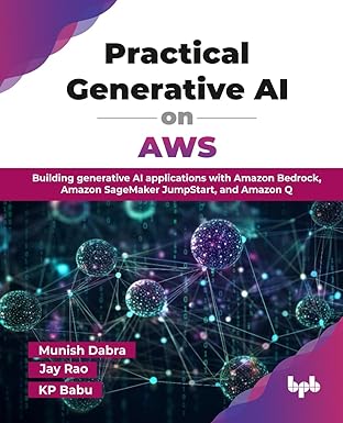 Practical Generative AI on AWS: Building generative AI applications with Amazon Bedrock, Amazon SageMaker JumpStart, and Amazon Q-finelybook