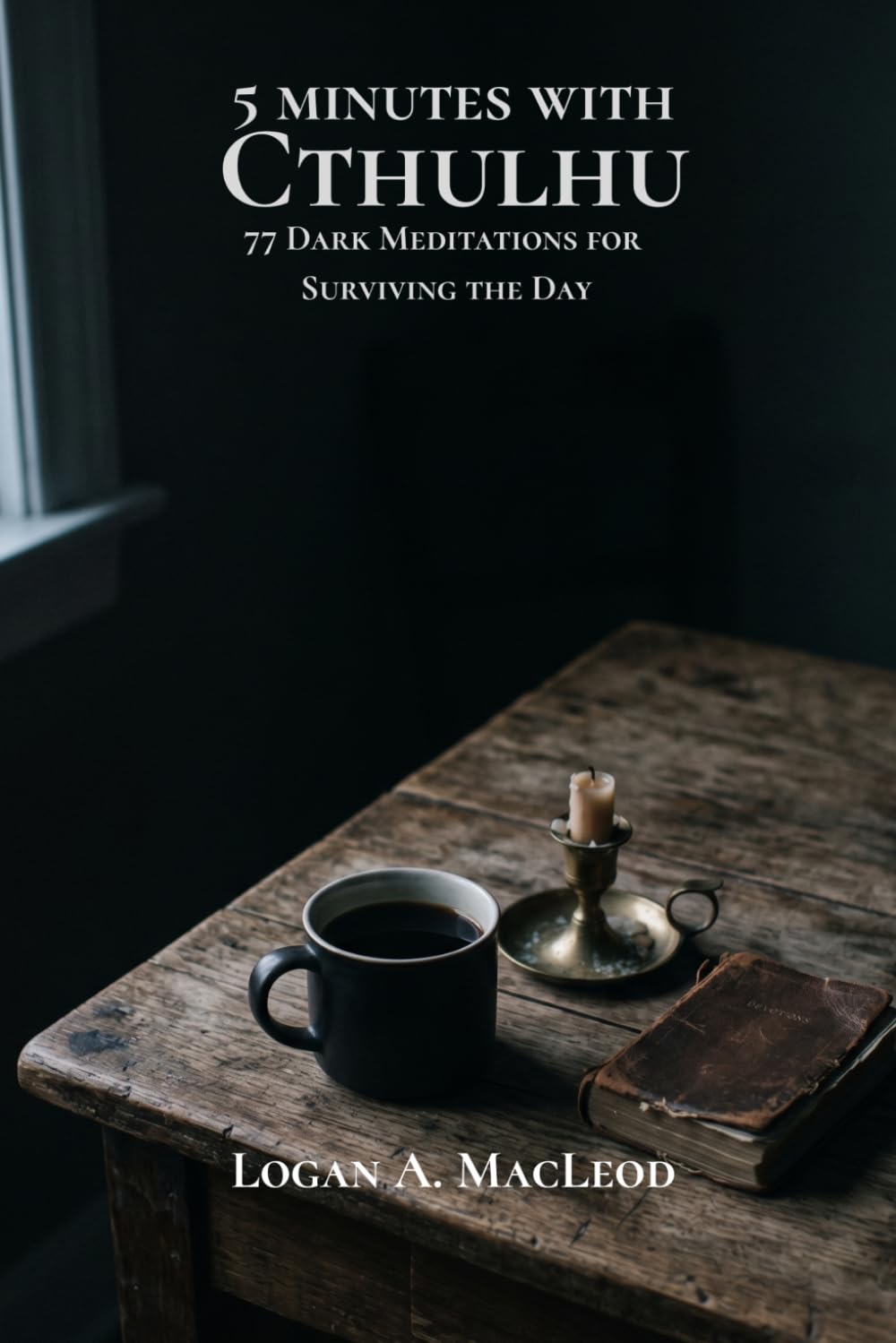 5 Minutes with Cthulhu: 77 Dark Meditations for Surviving the Day