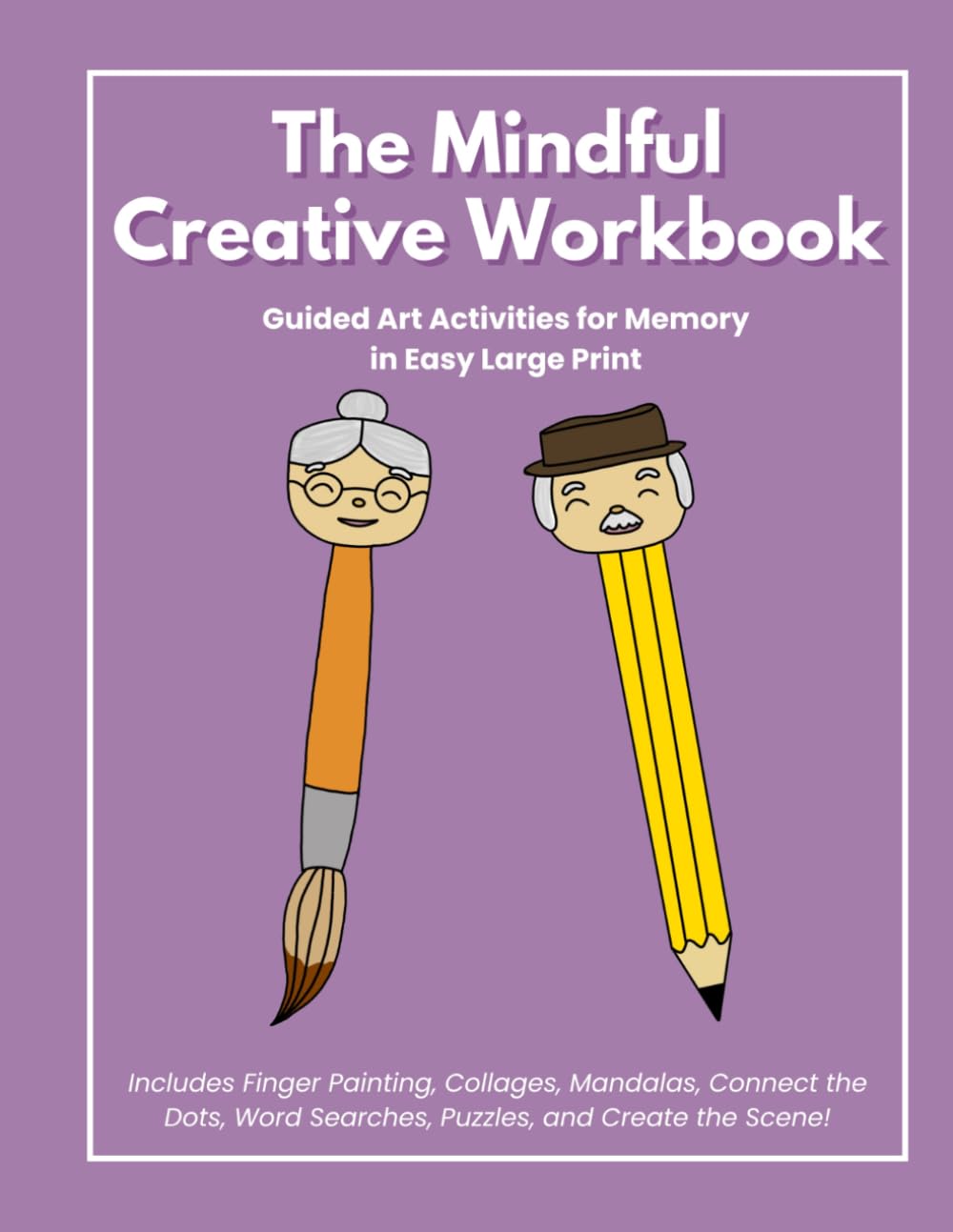 The Mindful Creative Workbook: Guided Art Activities including Finger Painting, Collages, Mandalas, Connect the Dots, Word Searches, Puzzles, and Create the Scene in Easy Large Print