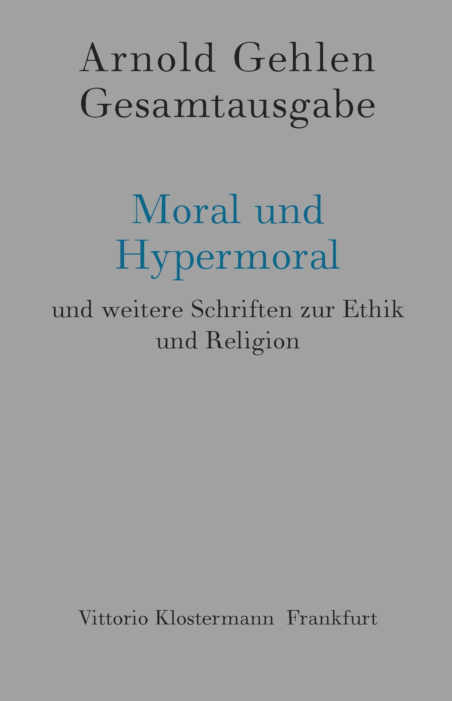 Moral und Hypermoral: und weitere Schriften zur Ethik und Religion (Arnold Gehlen Gesamtausgabe)