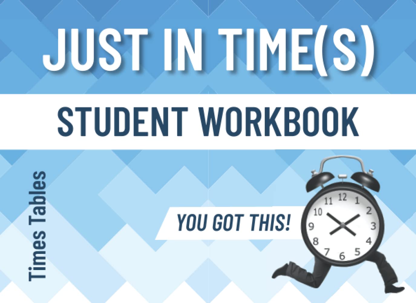Just In Time(s): Times Tables Student Workbook (You Got This!) (Just in Times Book Set)