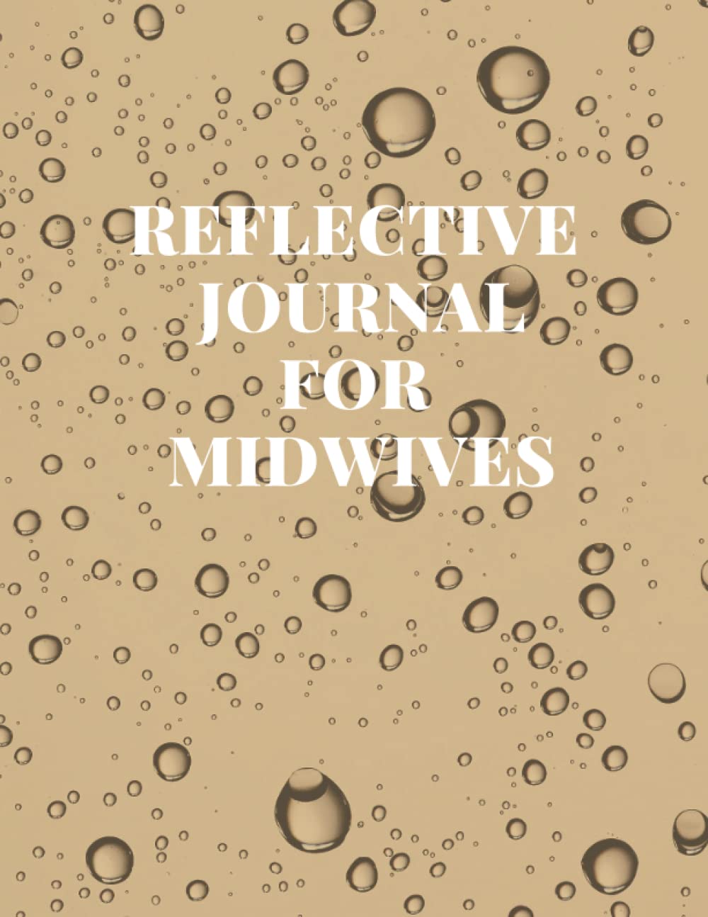 Reflective Practice Journal for Midwives: Specially for the Newly Qualified and Student Midwives