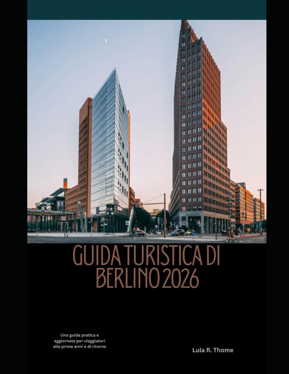 GUIDA TURISTICA DI BERLINO 2026: Una guida pratica e aggiornata per viaggiatori alle prime armi e di ritorno (The Global Explorer Travel Guide Series 2026)