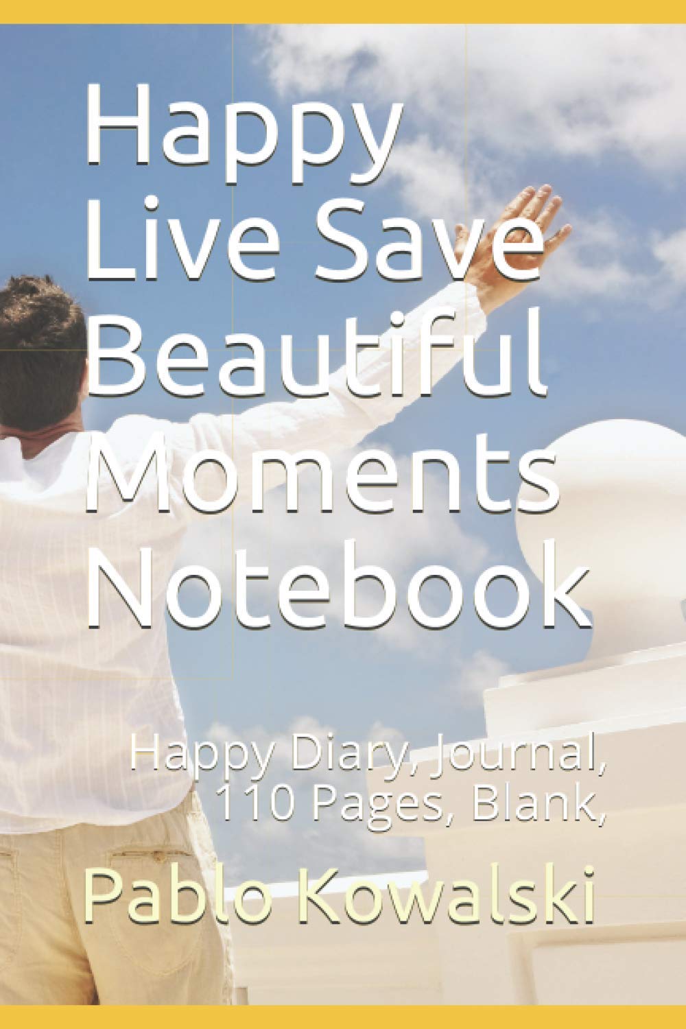 Happy Live Save Beautiful Moments Notebook: Happy Diary, Journal, 110 Pages, Blank,