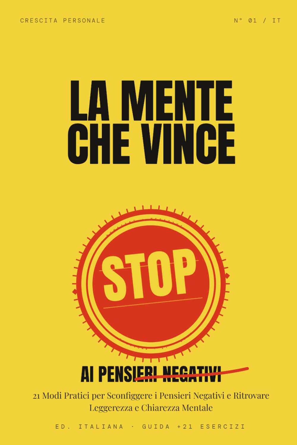 La Mente che Vince: Stop ai Pensieri Negativi - 21 Modi Pratici per Sconfiggere i Pensieri Negativi e Ritrovare Leggerezza e Chiarezza Mentale