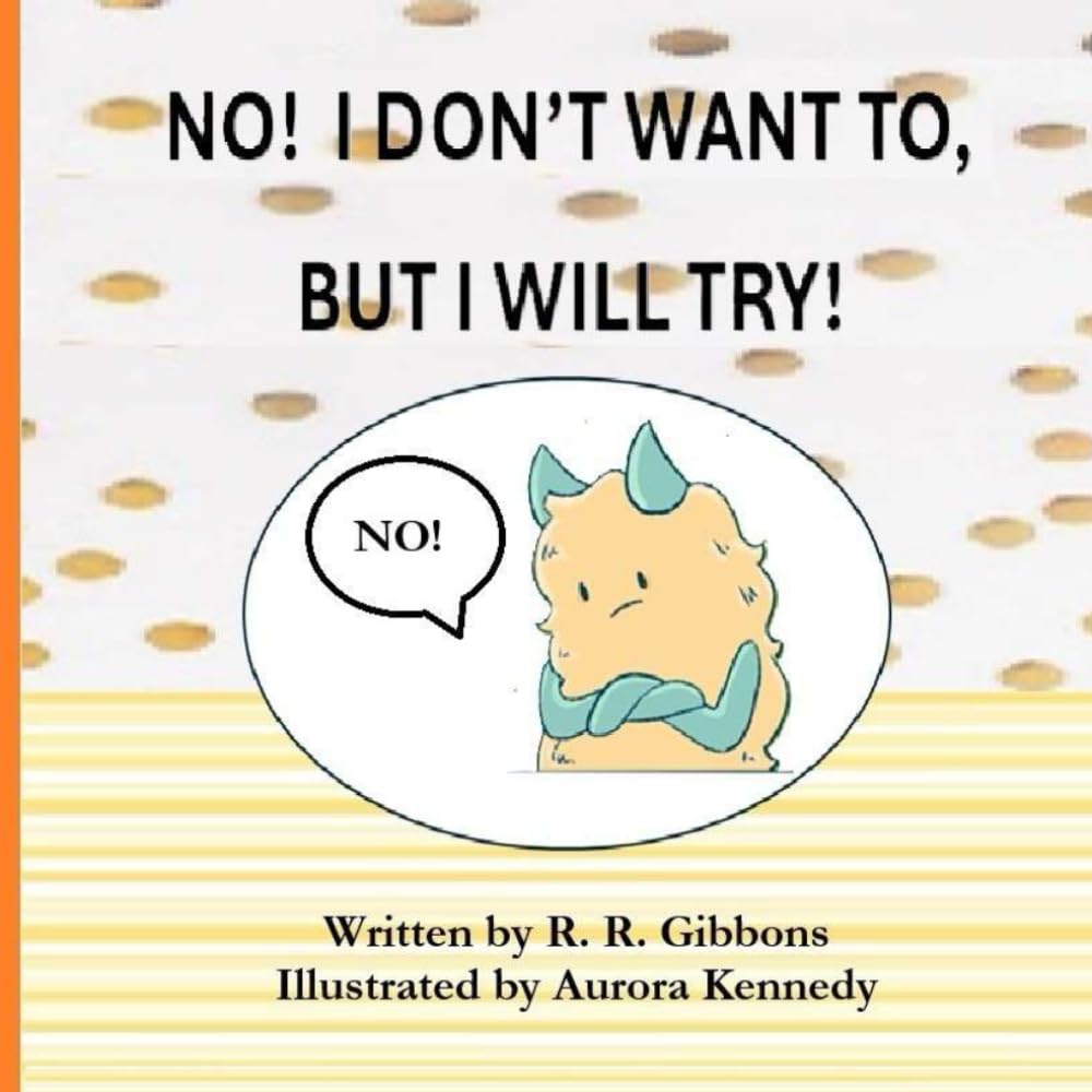 No! I Don't Want To, But I Will Try!