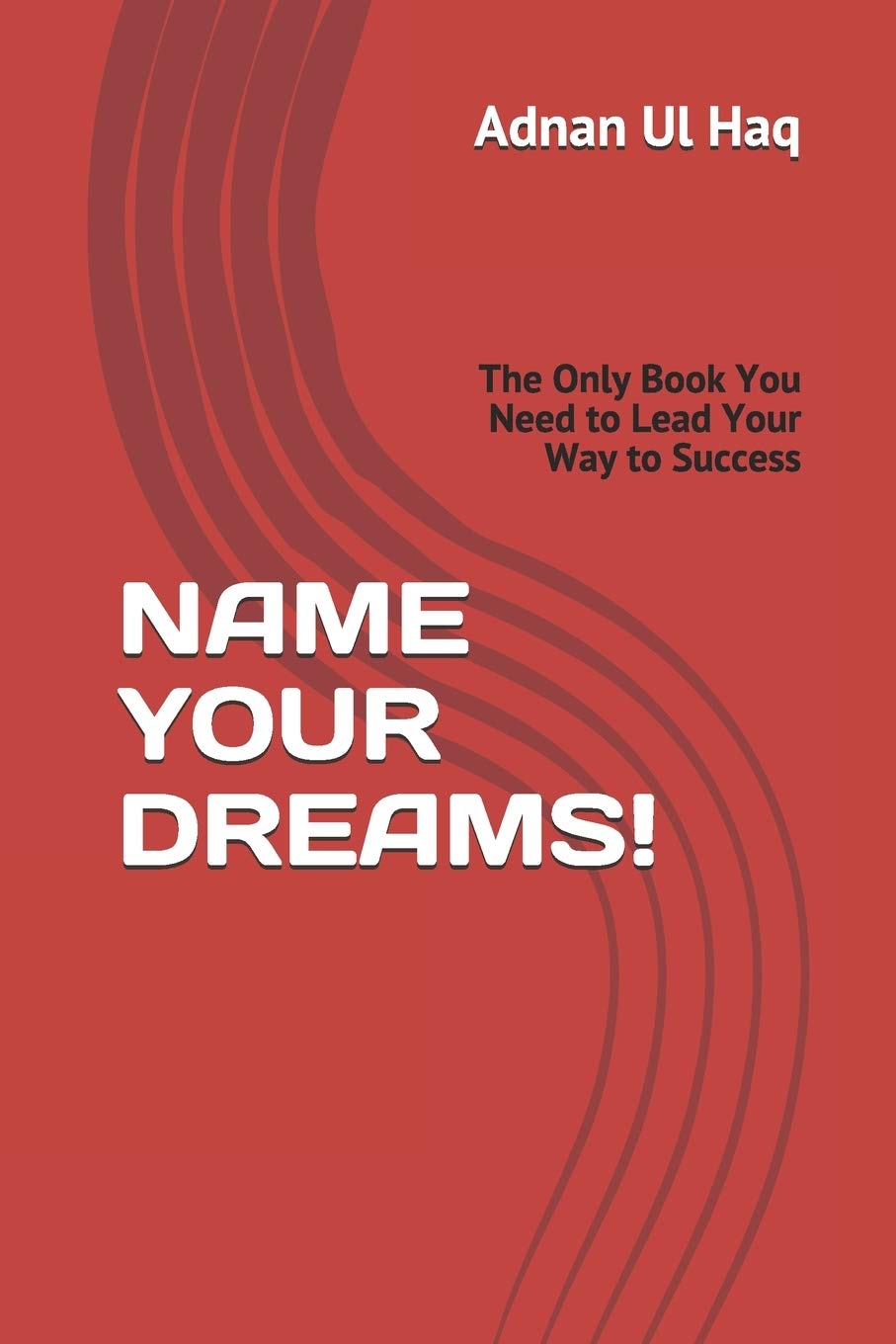 NAME YOUR DREAMS: The Only Book You Need to Lead Your Way to Success