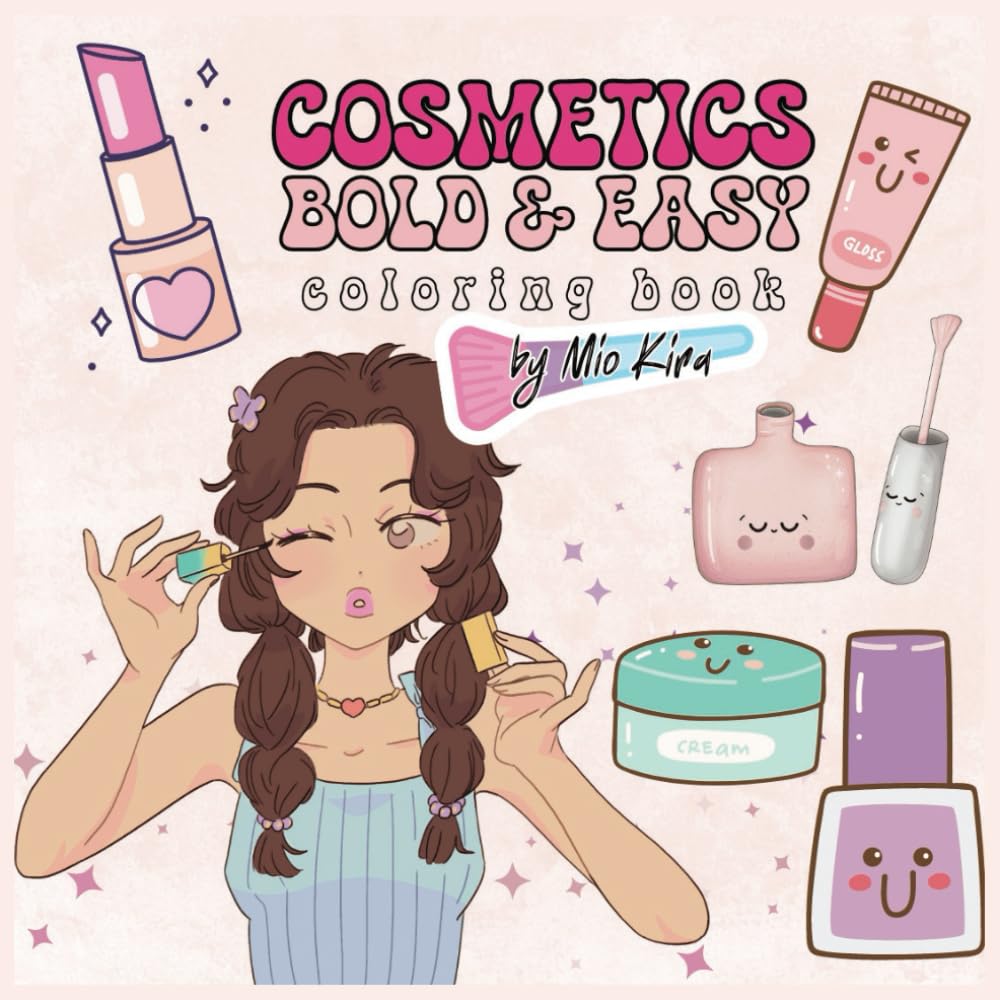 Fun & Cute Bold and Easy Kawaii Coloring Book Cosmetics, Makeup, Skin Care, and Pretty Things for Girls with Large Print Simple Patterns of Relaxing Fun for Kids, Teens, Adults (Easy Coloring Books)